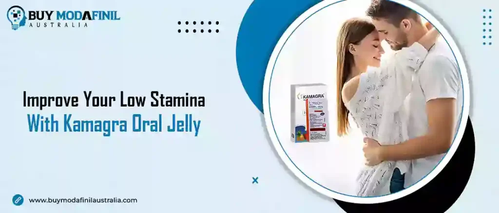 Improve Your Low Stamina with Kamagra Oral Jelly