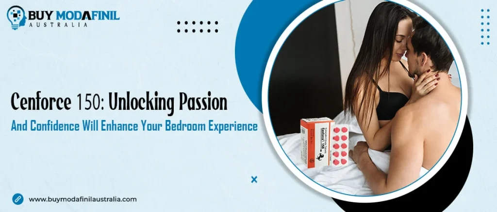 Cenforce 150: Unlocking Passion and Confidence Will Enhance Your Bedroom Experience