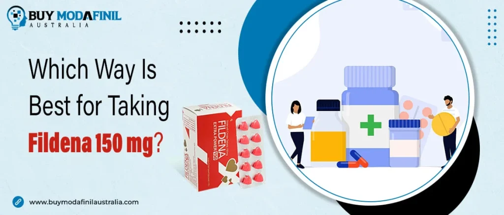 Which Way Is Best for Taking Fildena 150 mg