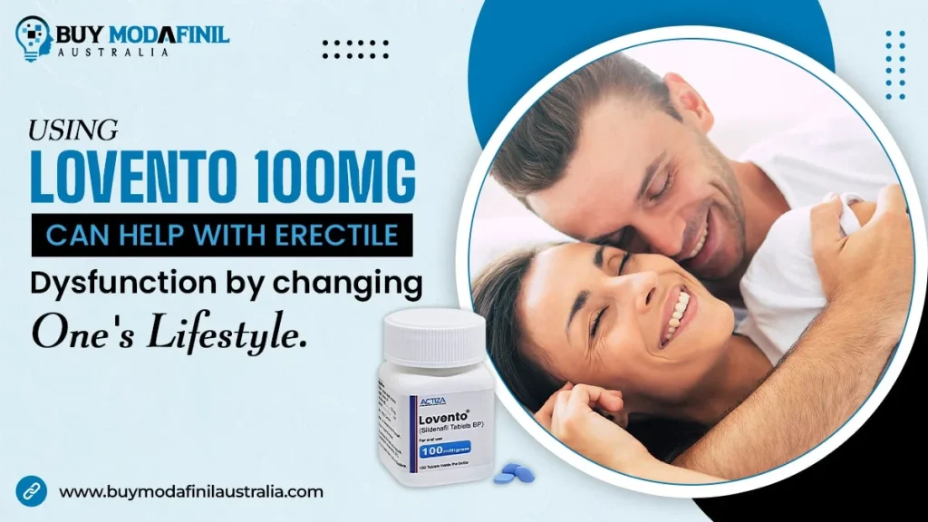 Using Lovento 100 mg can help with erectile dysfunction by changing one's lifestyle