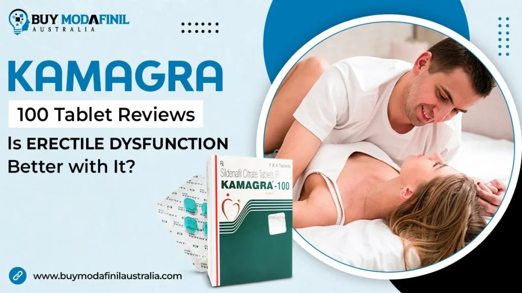 Kamagra 100 Tablet Reviews – Is Erectile Dysfunction Better with It?