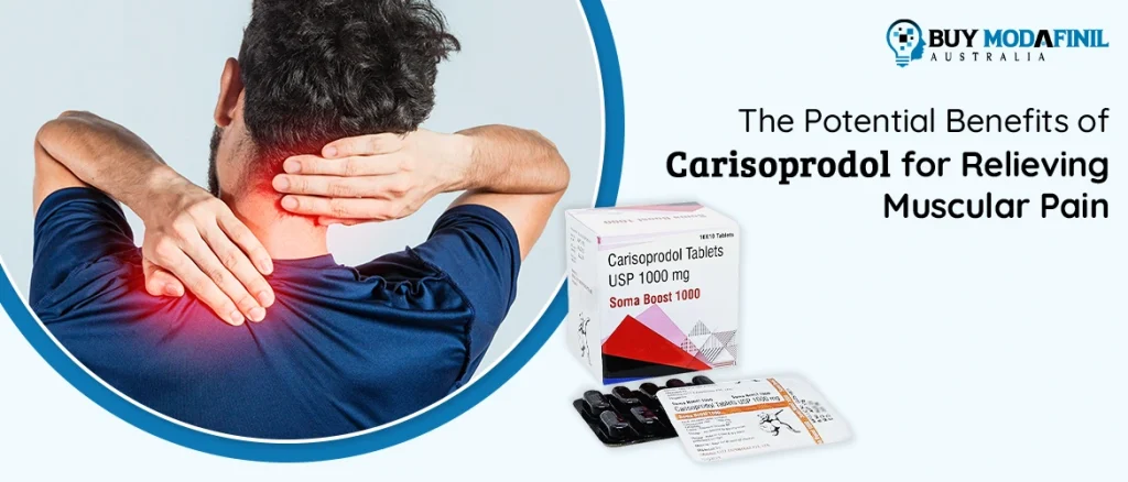 The potential benefits of Carisoprodol for relieving muscular pain
